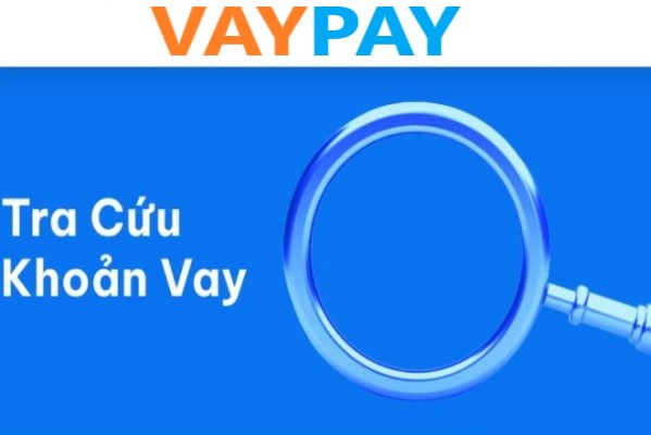 tra cuu khoan vay vaypay