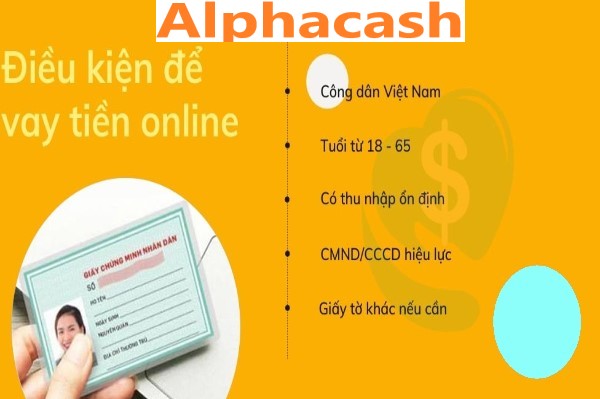 ĐIỀU KIỆN VAY ALPHACASH